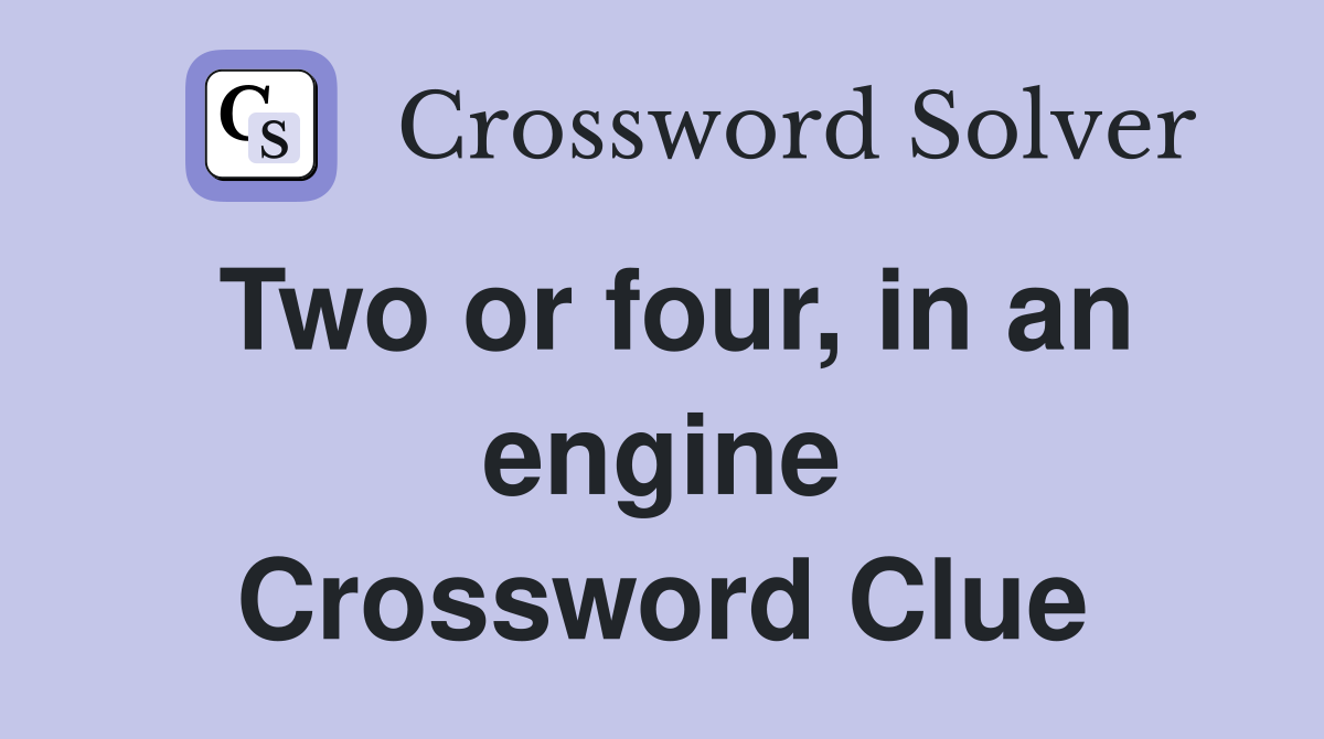 Two or four, in an engine Crossword Clue