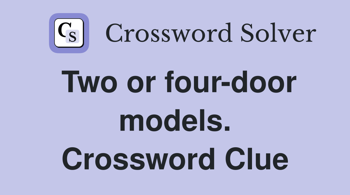 Two or four-door models. Crossword Clue