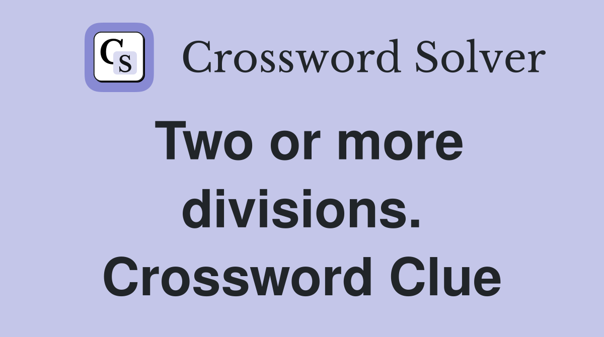 Two or more divisions. Crossword Clue