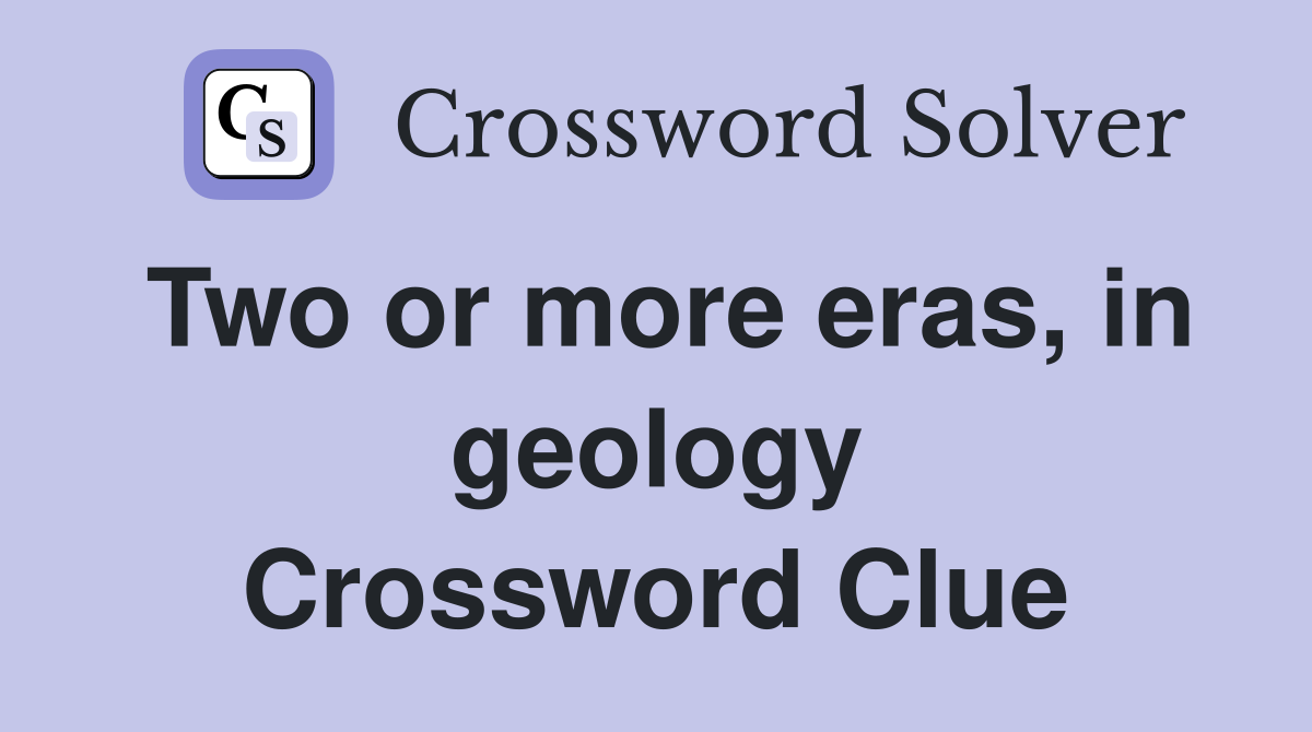 Two or more eras, in geology Crossword Clue