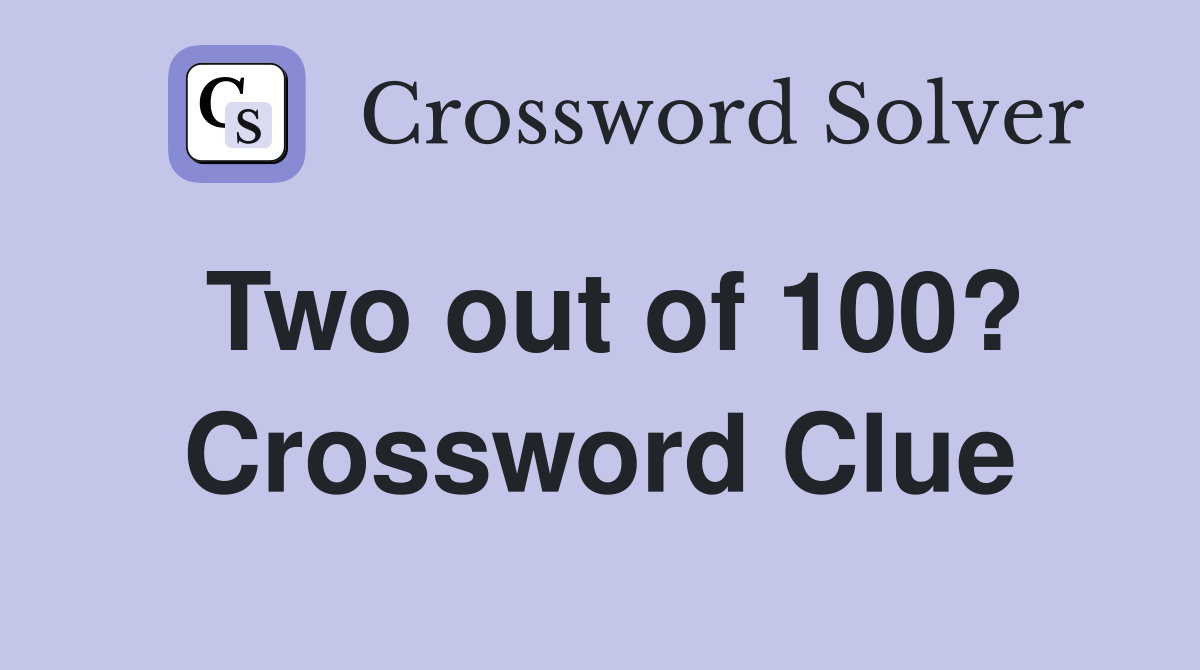 Two out of 100? Crossword Clue