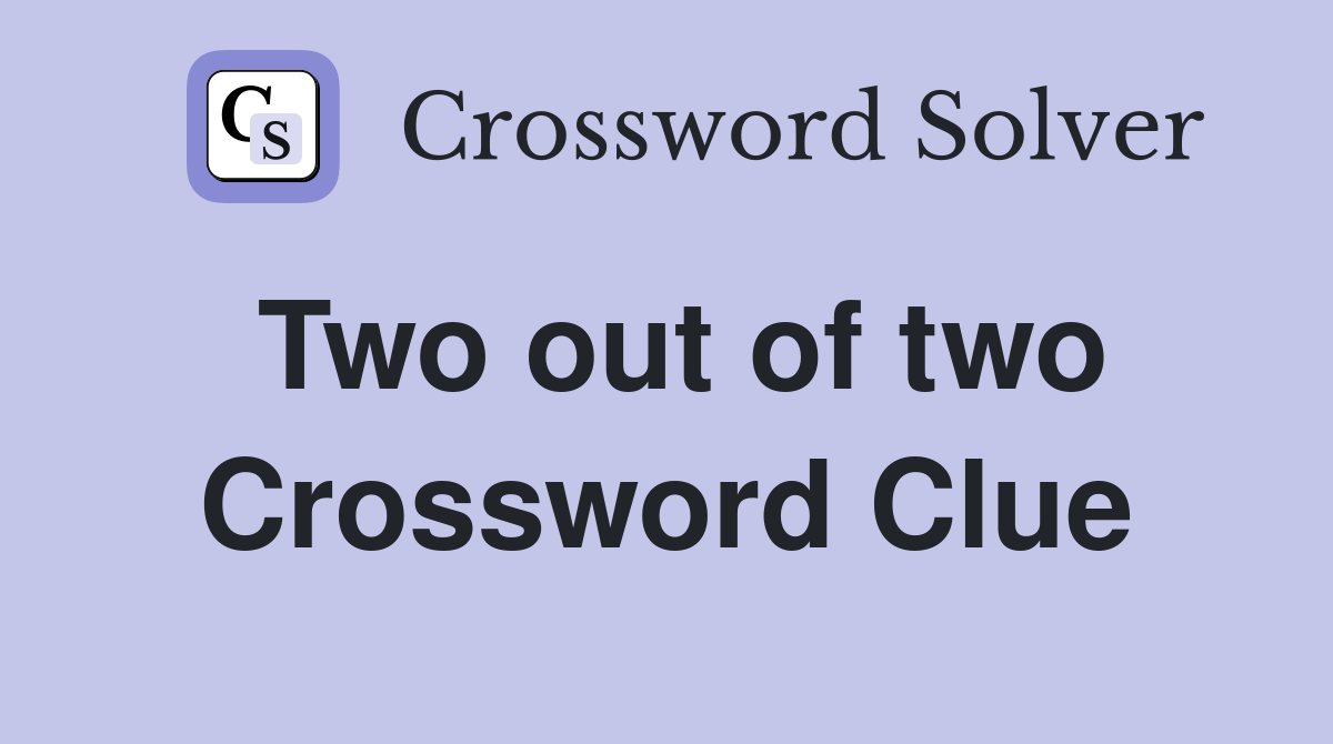 Two out of two Crossword Clue