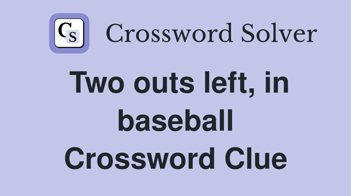 Two outs left, in baseball Crossword Clue