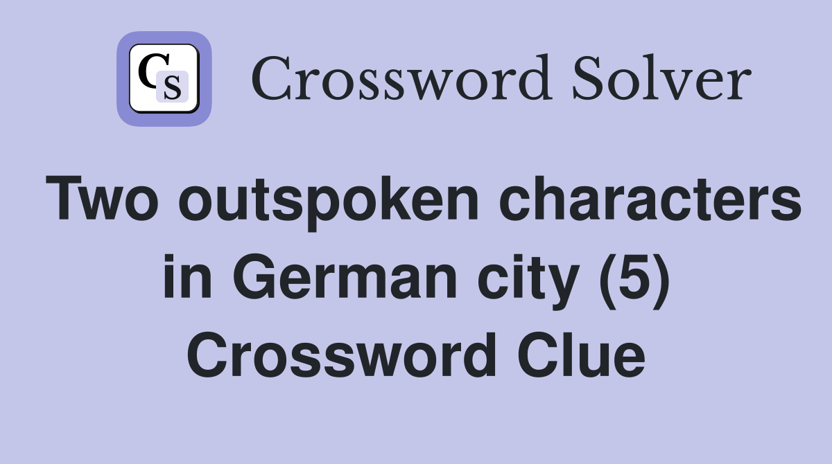 Two outspoken characters in German city (5) Crossword Clue