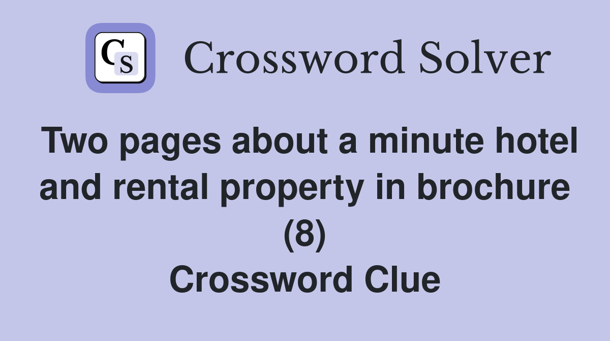 Two pages about a minute hotel and rental property in brochure (8) Crossword Clue