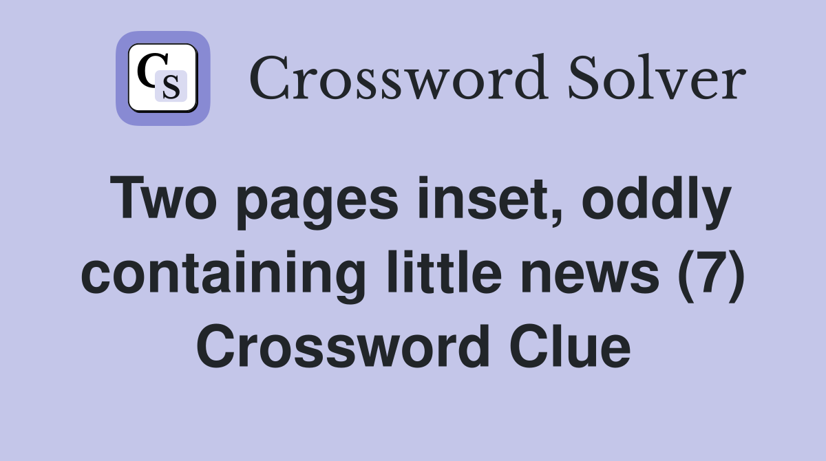 Two pages inset, oddly containing little news (7) Crossword Clue