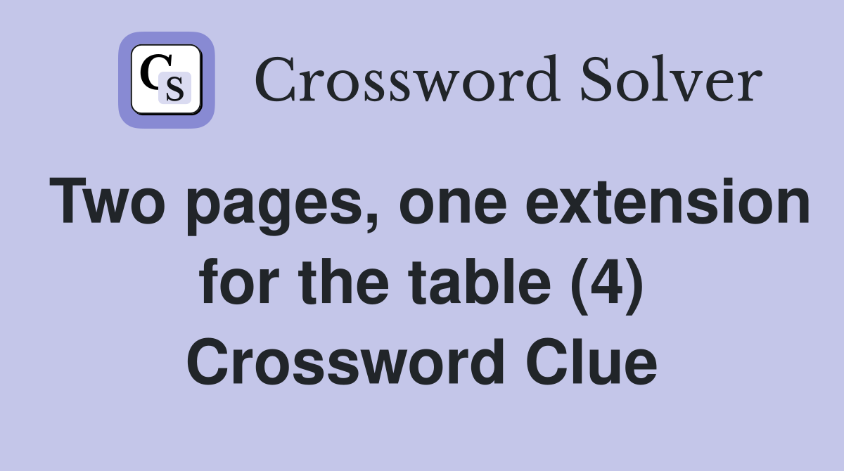 Two pages, one extension for the table (4) Crossword Clue