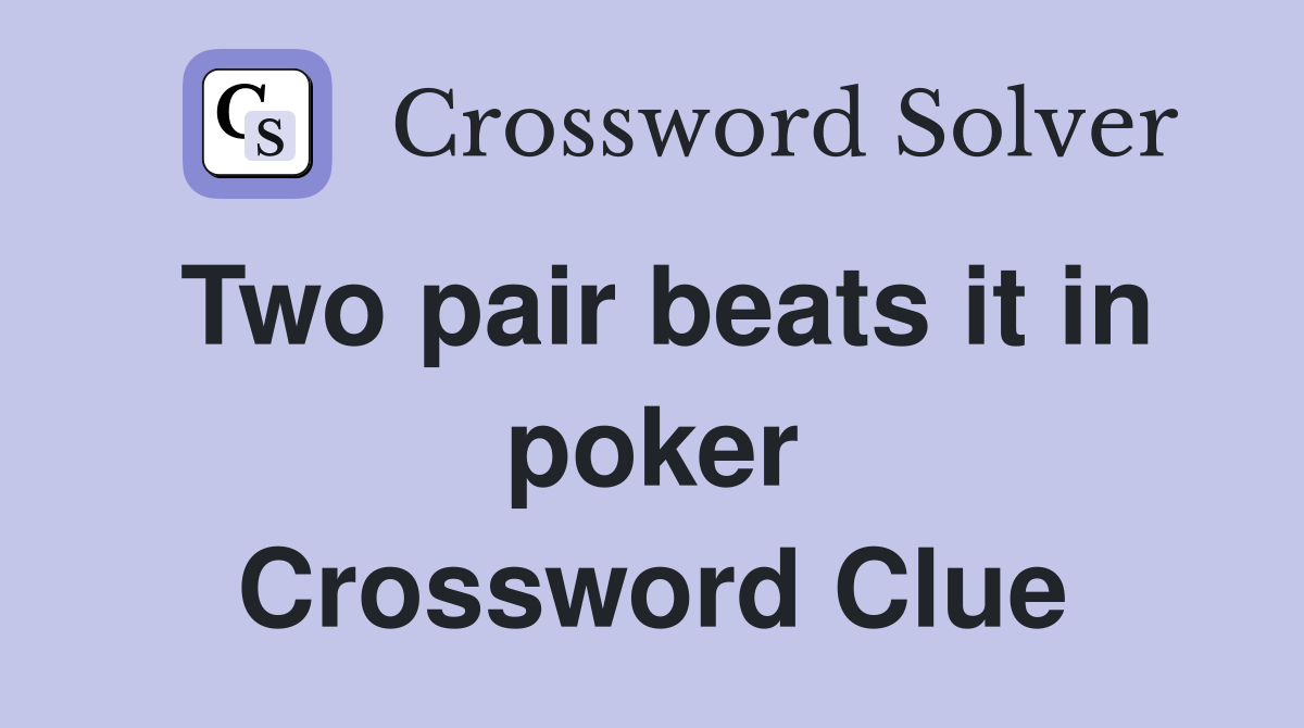 Two pair beats it in poker Crossword Clue