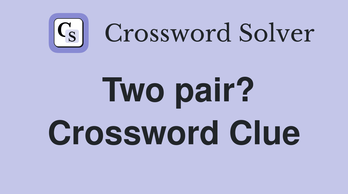 Two pair? Crossword Clue