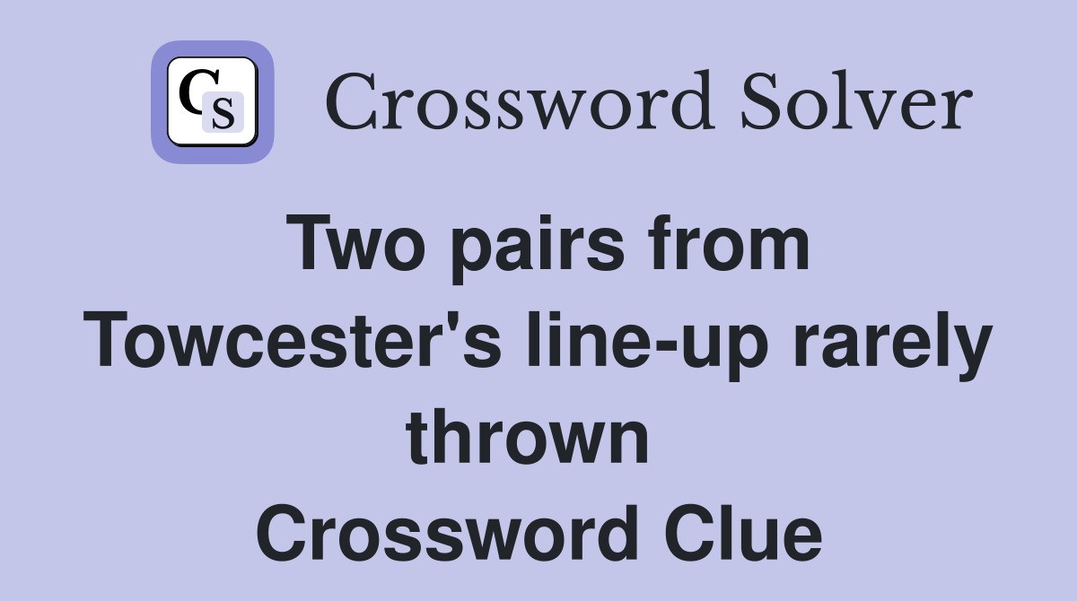 Two pairs from Towcester's line-up rarely thrown  Crossword Clue