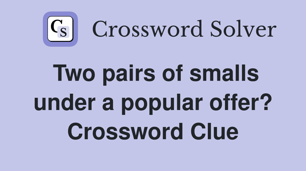 Two pairs of smalls under a popular offer? Crossword Clue
