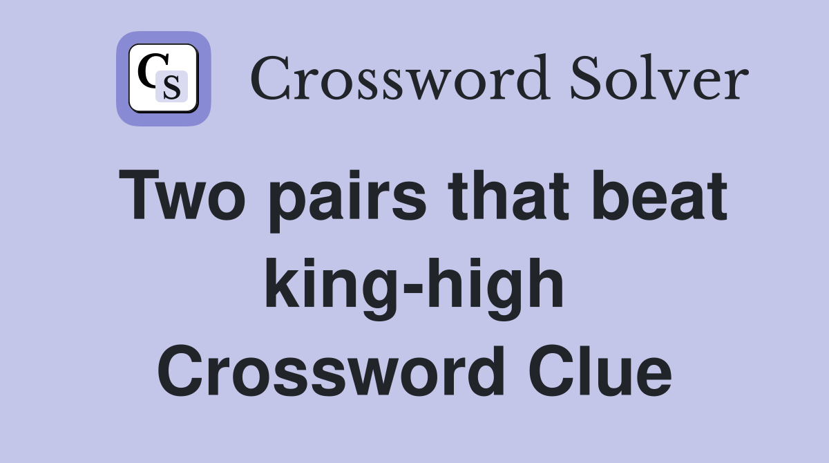 Two pairs that beat king-high Crossword Clue