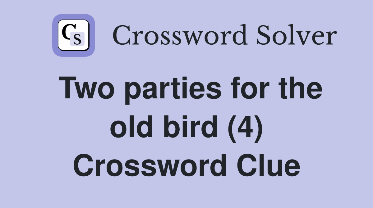 Two parties for the old bird (4) Crossword Clue