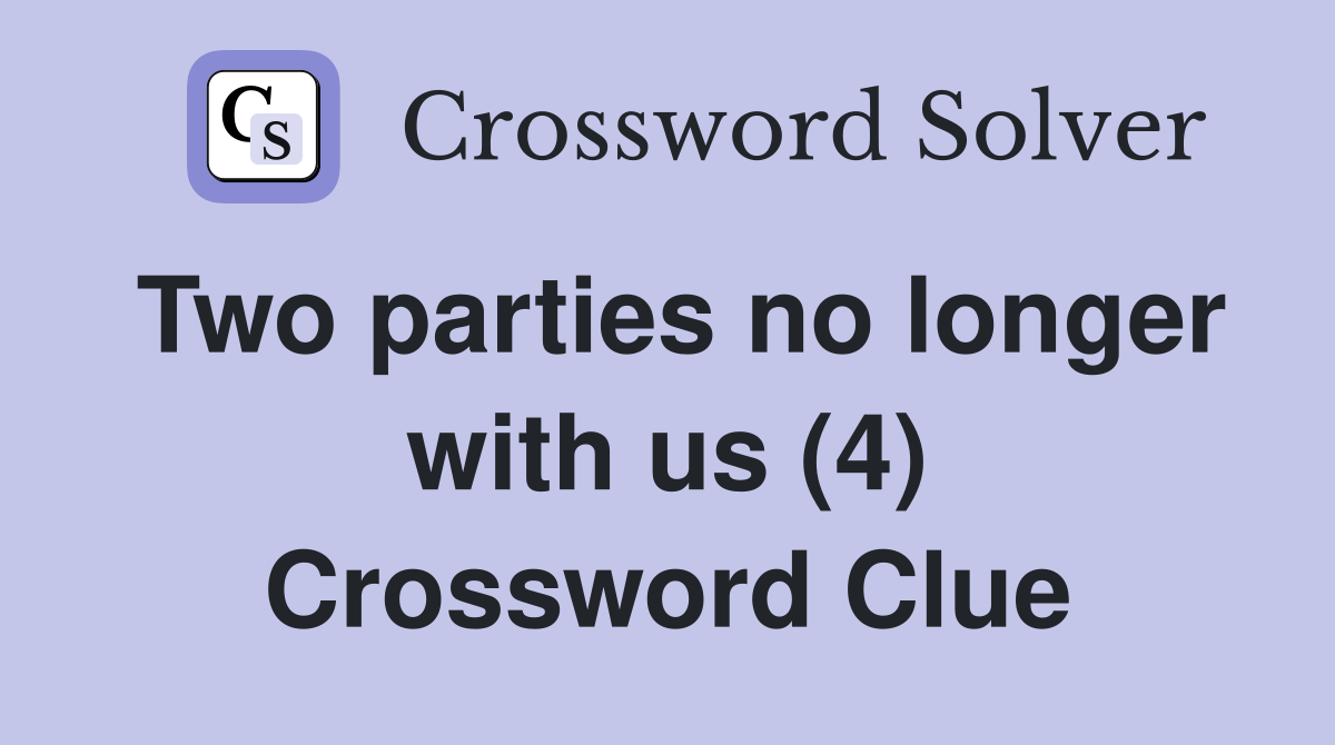 Two parties no longer with us (4) Crossword Clue