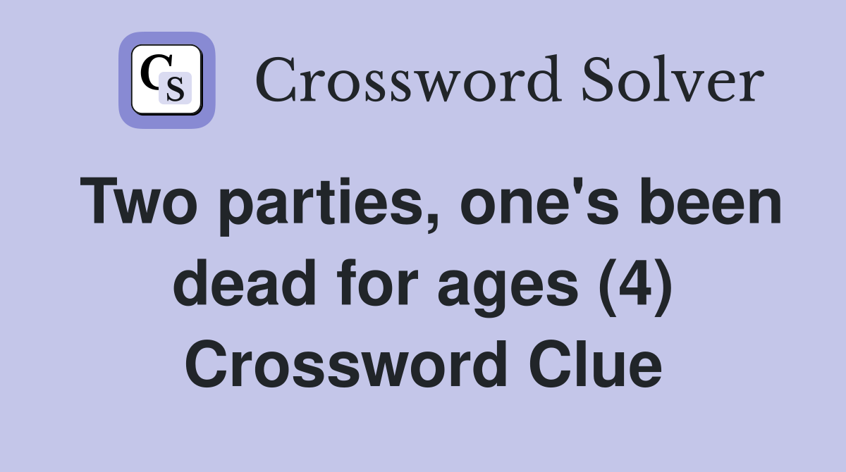 Two parties, one's been dead for ages (4) Crossword Clue