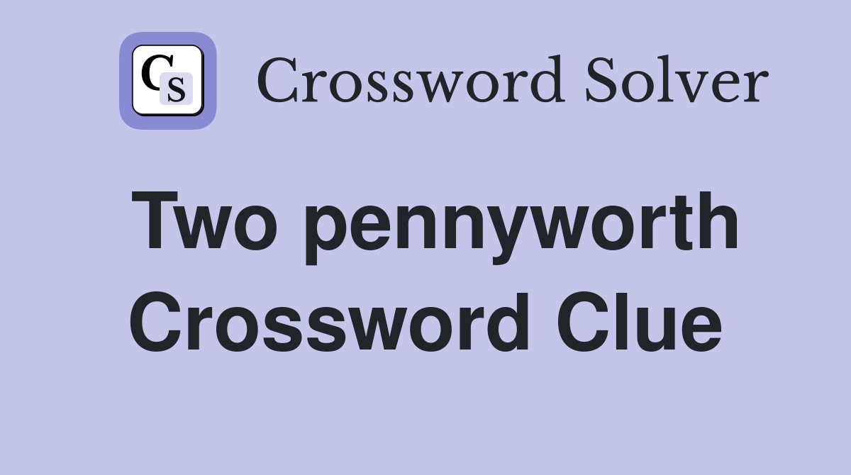 Two pennyworth Crossword Clue