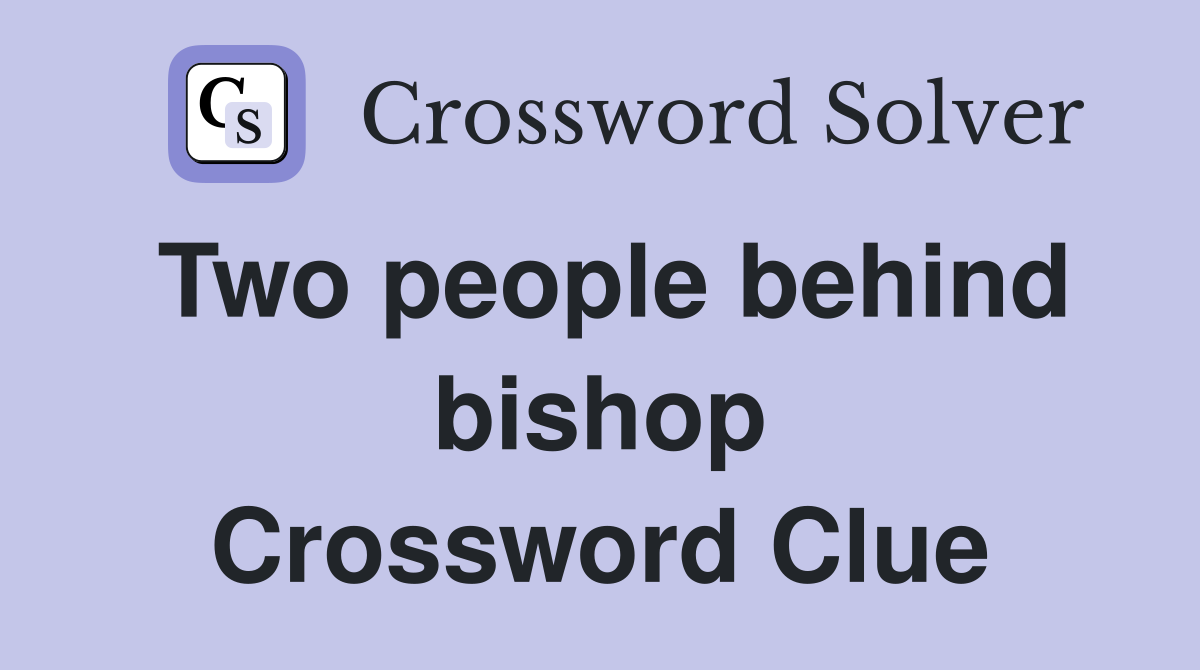Two people behind bishop Crossword Clue