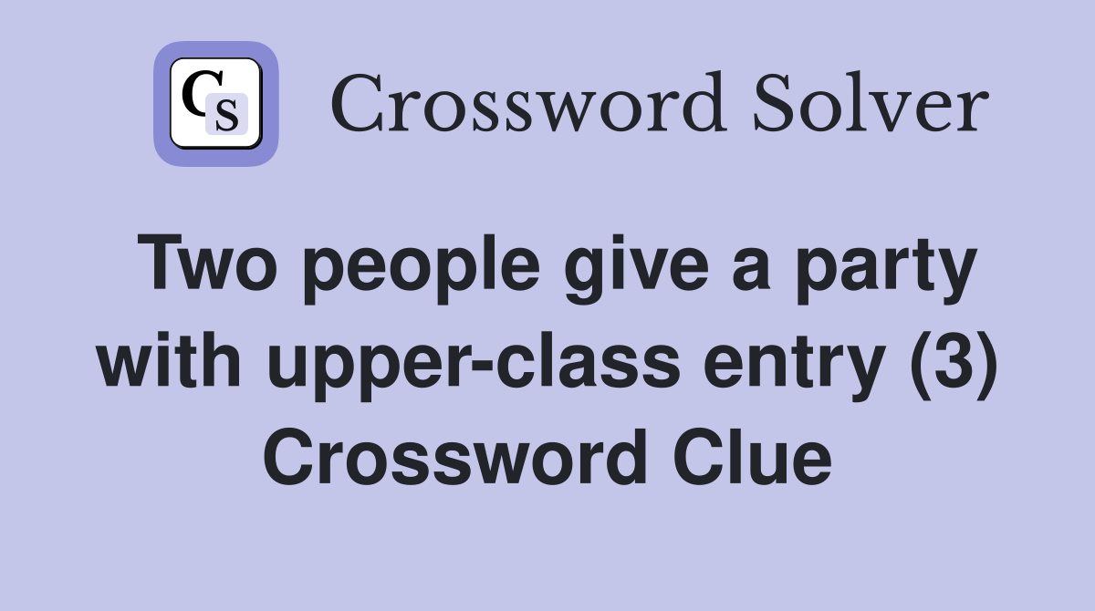 Two people give a party with upper-class entry (3) Crossword Clue