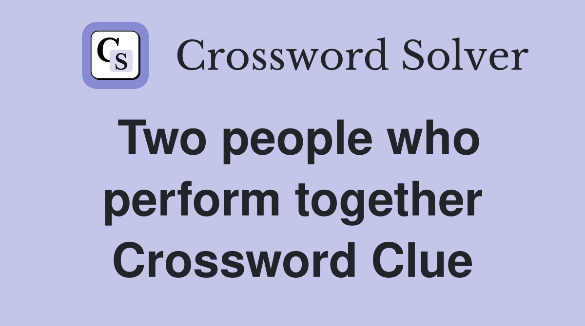 Two people who perform together Crossword Clue