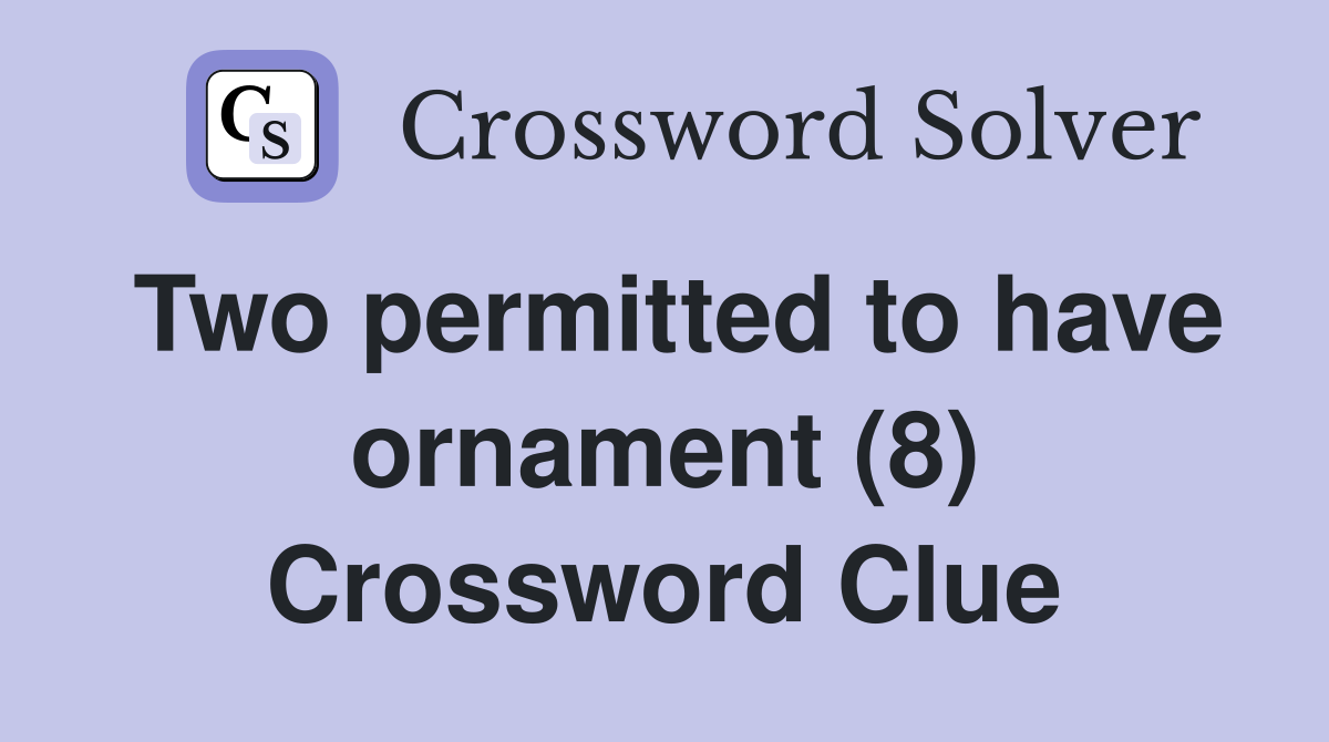 Two permitted to have ornament (8) Crossword Clue