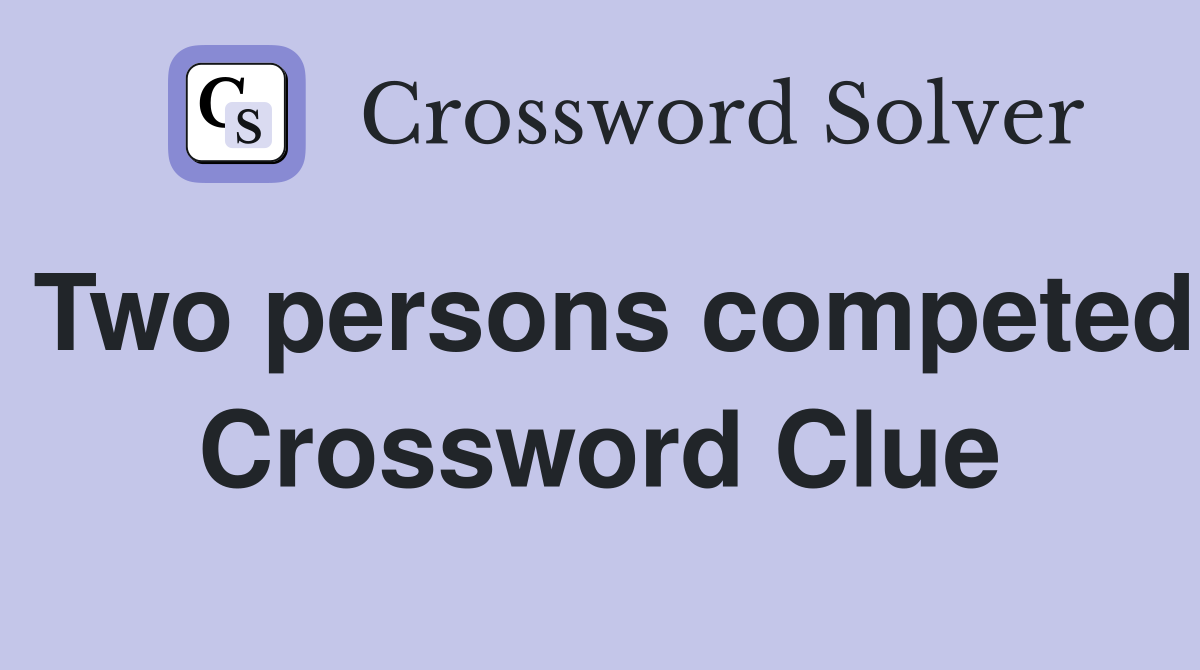 Two persons competed Crossword Clue