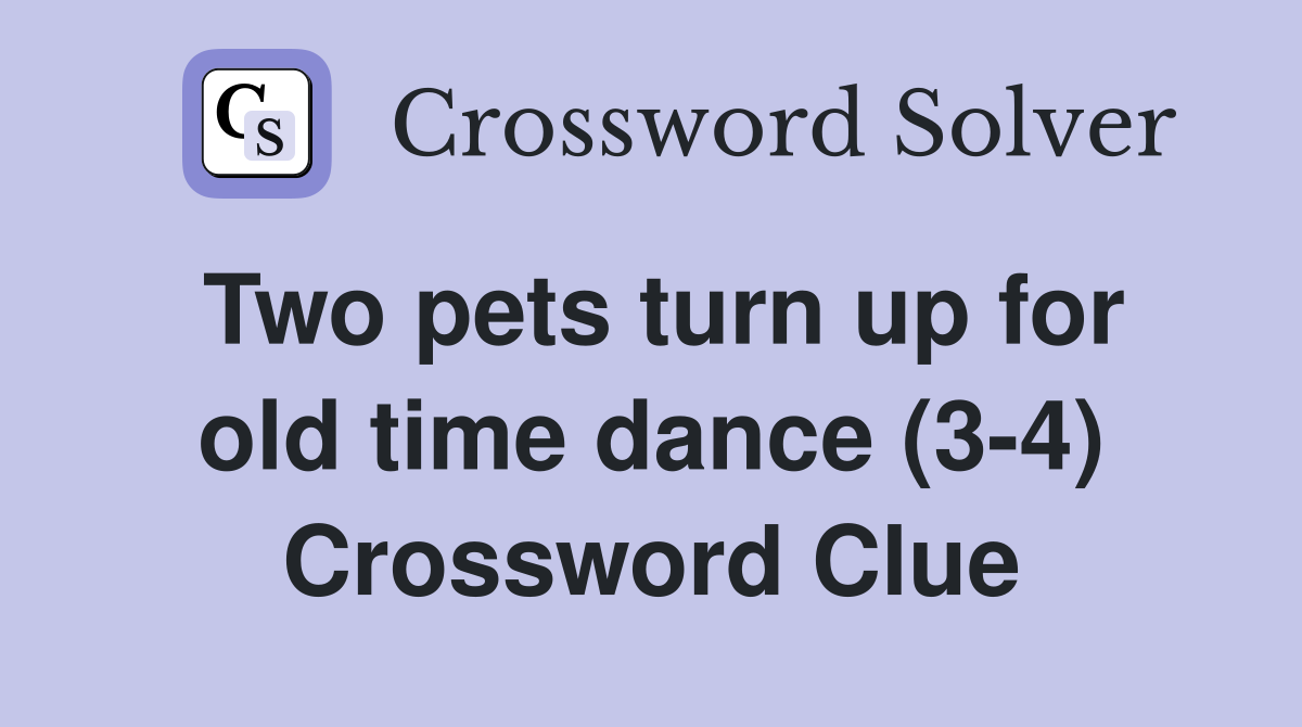 Two pets turn up for old time dance (3-4) Crossword Clue