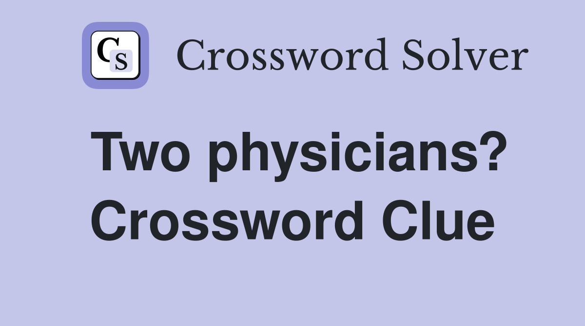 Two physicians? Crossword Clue