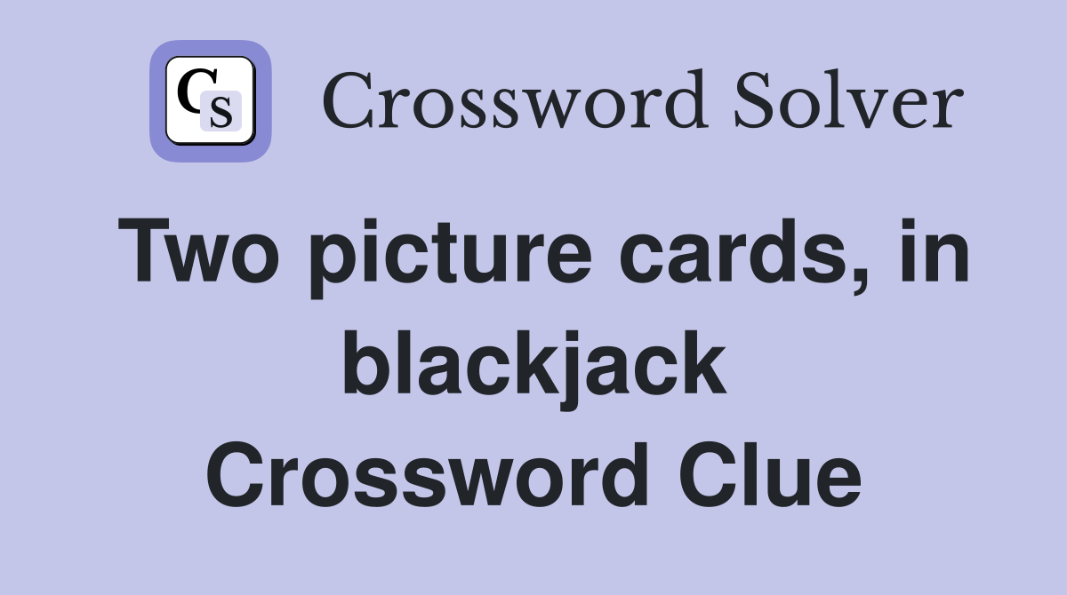 Two picture cards, in blackjack Crossword Clue