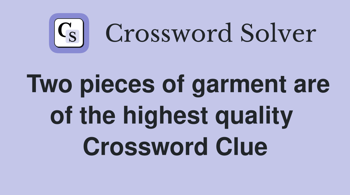 Two pieces of garment are of the highest quality  Crossword Clue