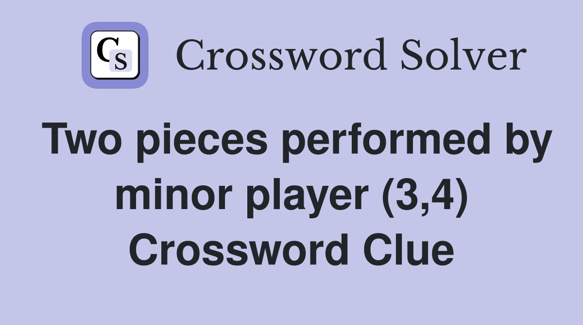 Two pieces performed by minor player (3,4) Crossword Clue