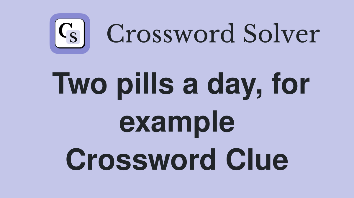 Two pills a day, for example Crossword Clue
