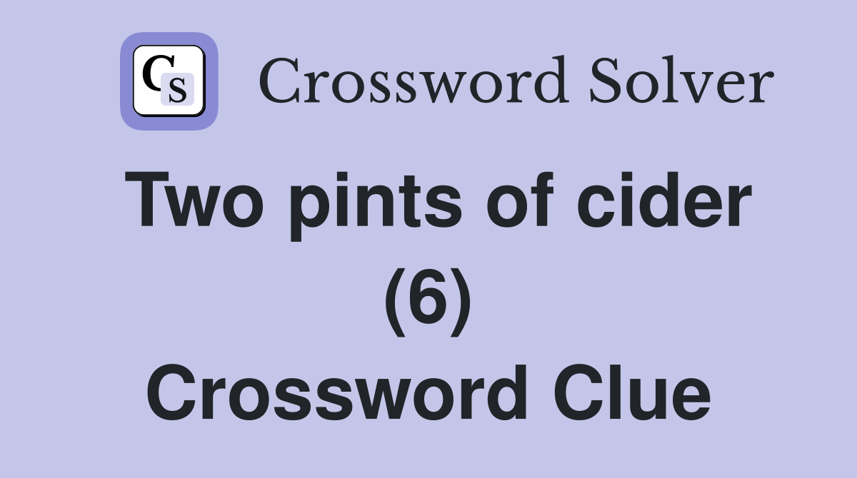 Two pints of cider (6) Crossword Clue