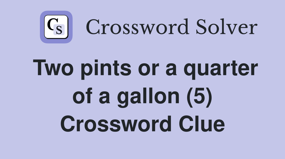 Two pints or a quarter of a gallon (5) Crossword Clue