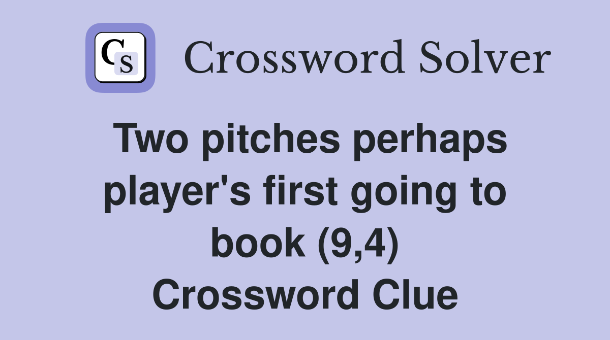Two pitches perhaps player's first going to book (9,4) Crossword Clue