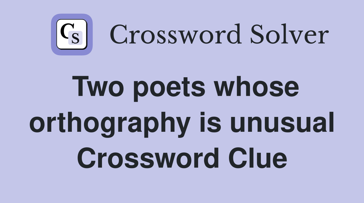 Two poets whose orthography is unusual Crossword Clue