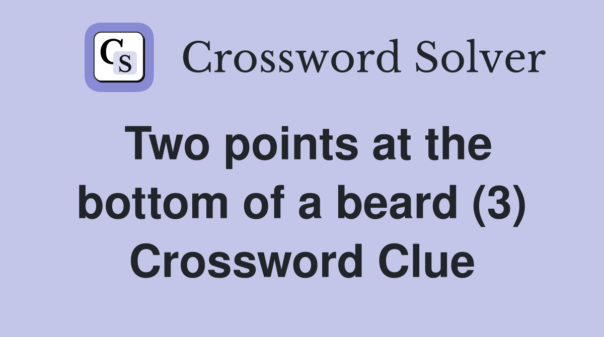 Two points at the bottom of a beard (3) Crossword Clue