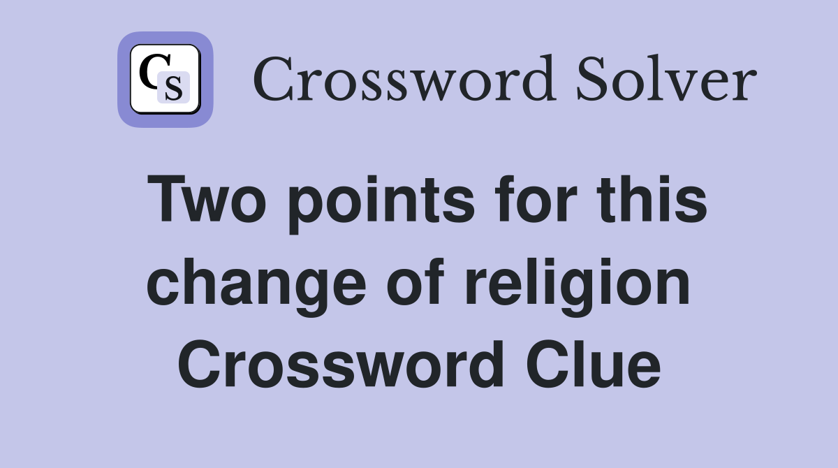 Two points for this change of religion Crossword Clue