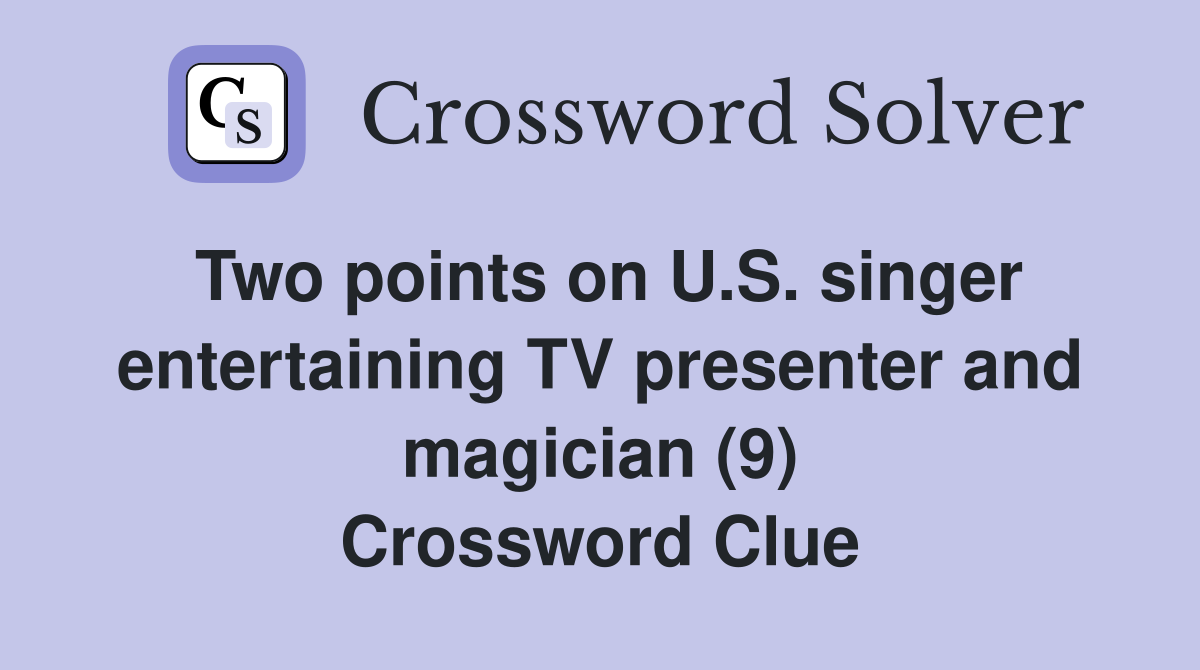 Two points on U.S. singer entertaining TV presenter and magician (9) Crossword Clue