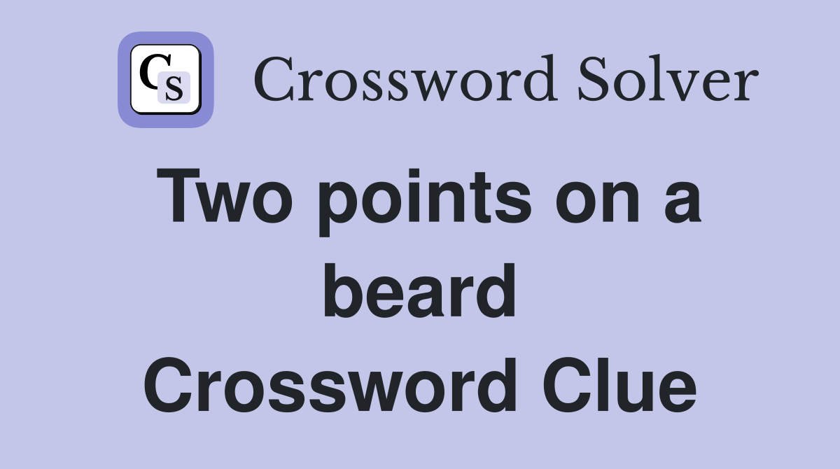 Two points on a beard Crossword Clue