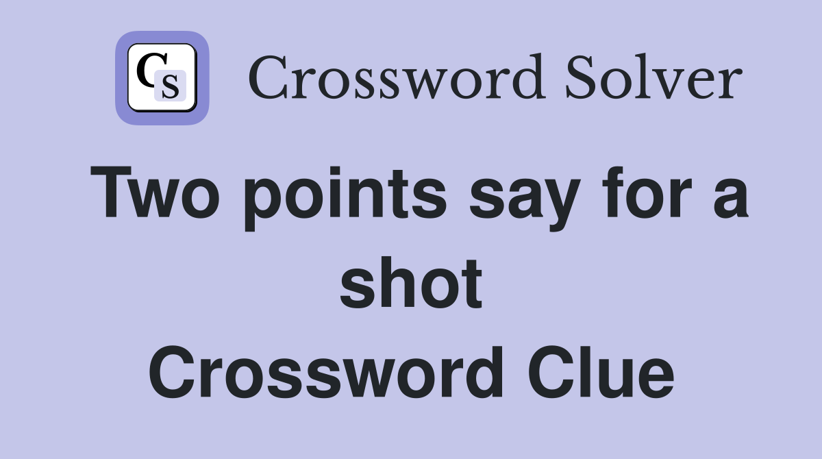 Two points say for a shot Crossword Clue