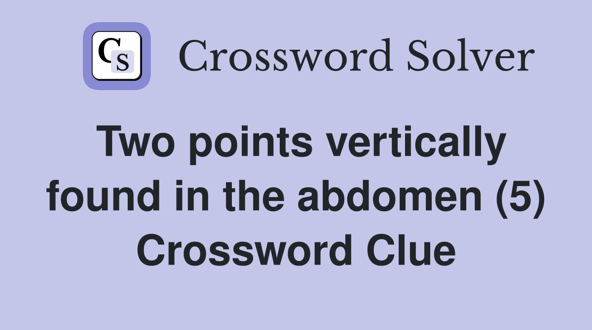 Two points vertically found in the abdomen (5) Crossword Clue