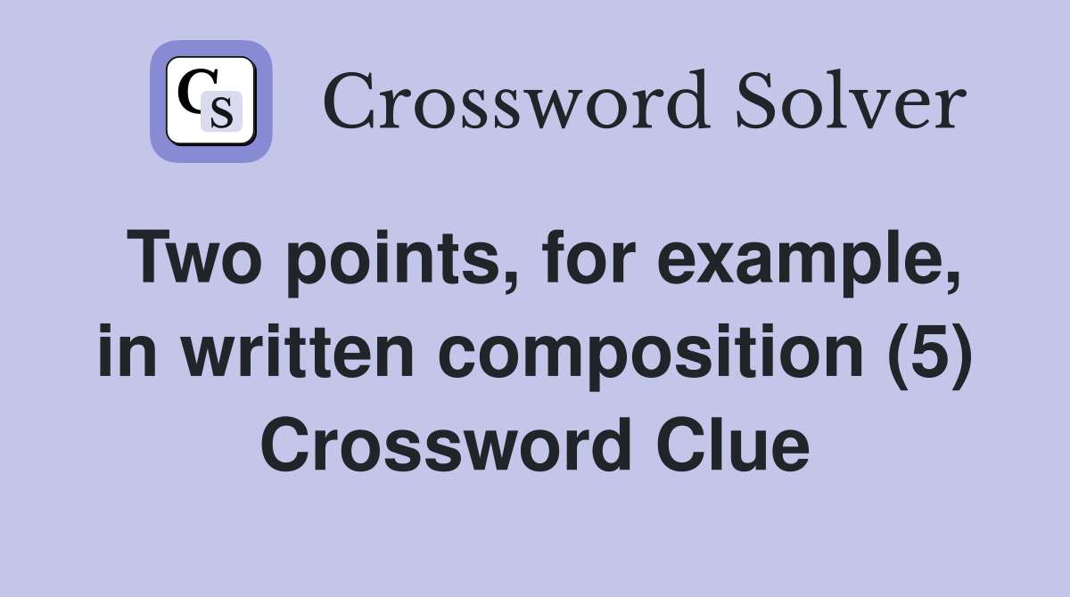 Two points, for example, in written composition (5) Crossword Clue
