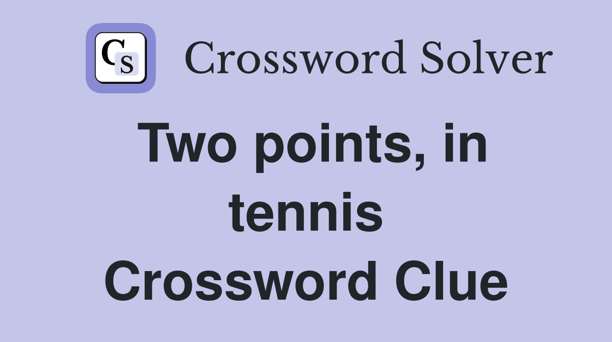 Two points, in tennis Crossword Clue