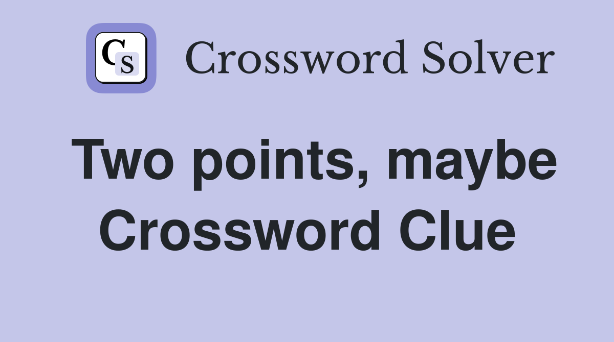 Two points, maybe Crossword Clue