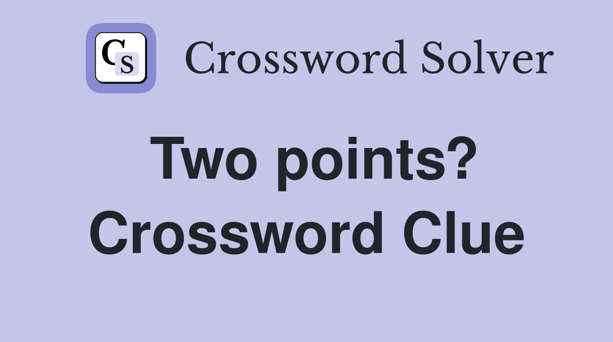 Two points? Crossword Clue