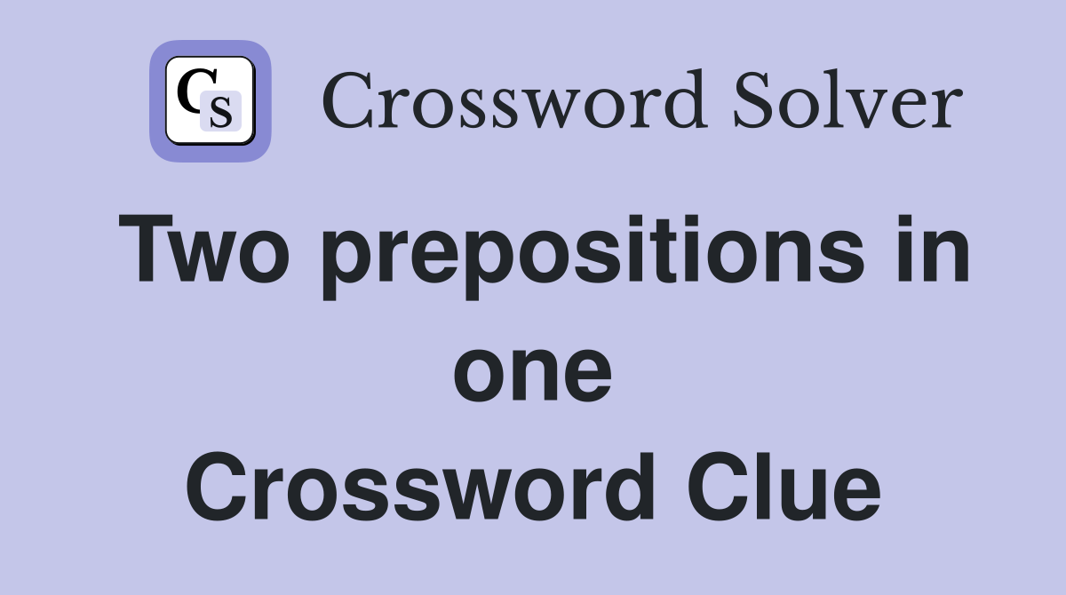Two prepositions in one Crossword Clue