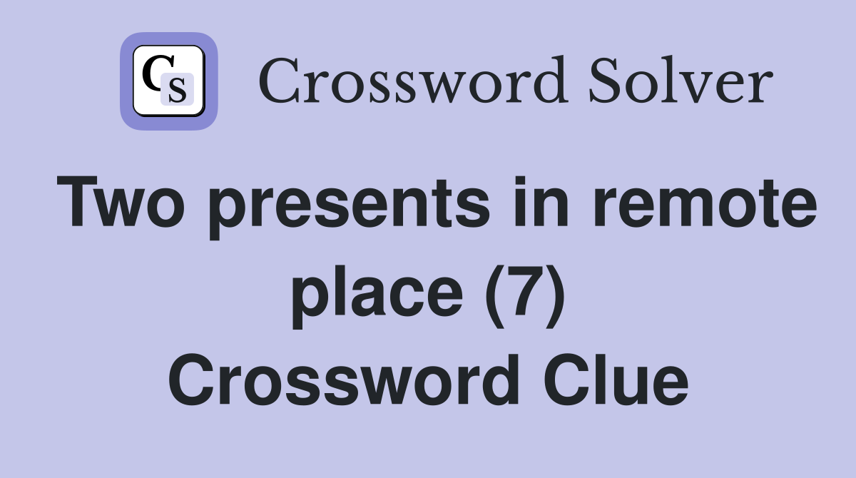 Two presents in remote place (7) Crossword Clue