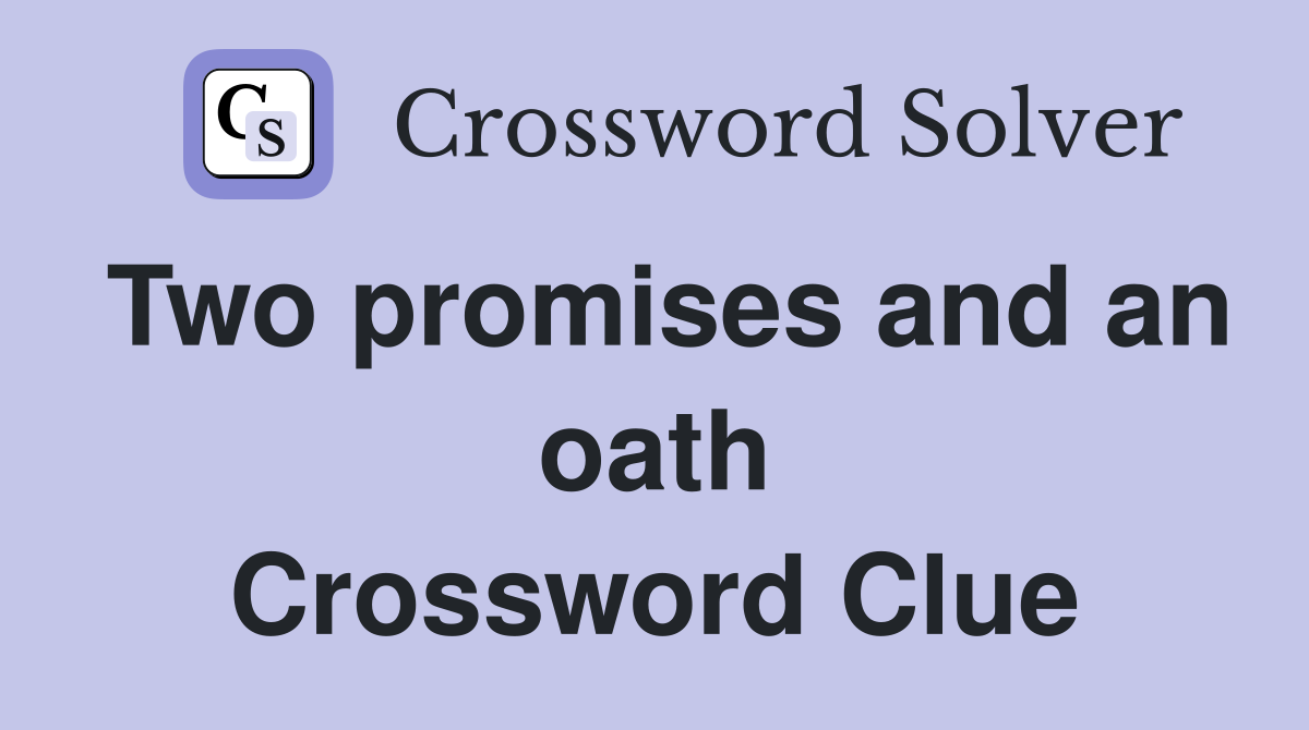 Two promises and an oath Crossword Clue