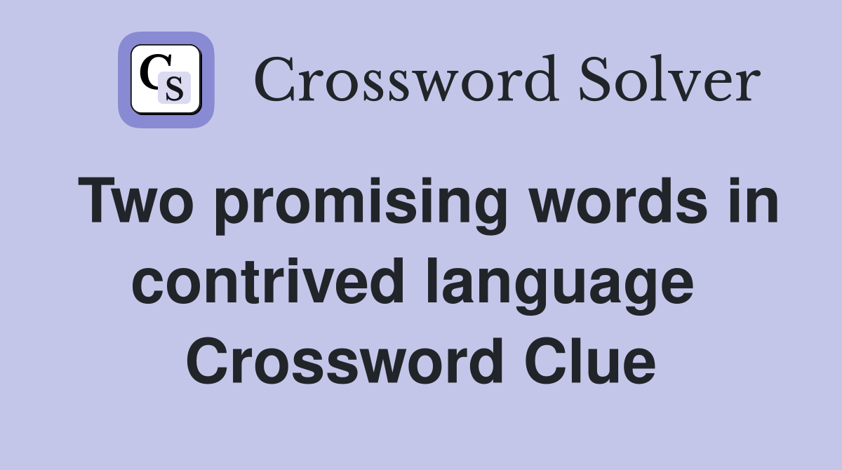 Two promising words in contrived language  Crossword Clue