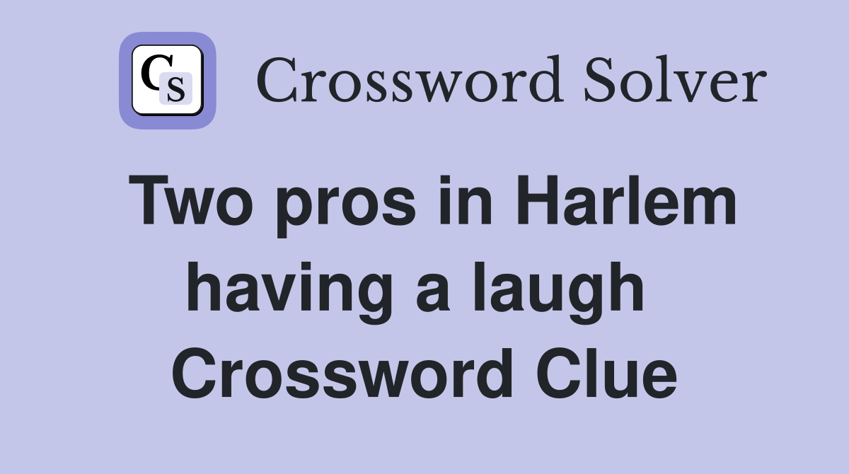 Two pros in Harlem having a laugh  Crossword Clue